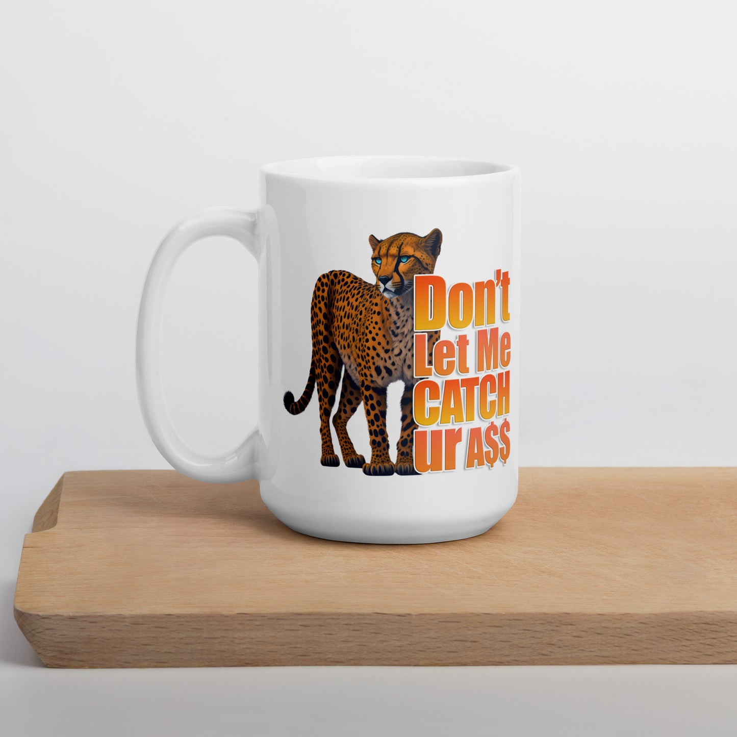 Don't Let Me Catch Your A$$ Mug
