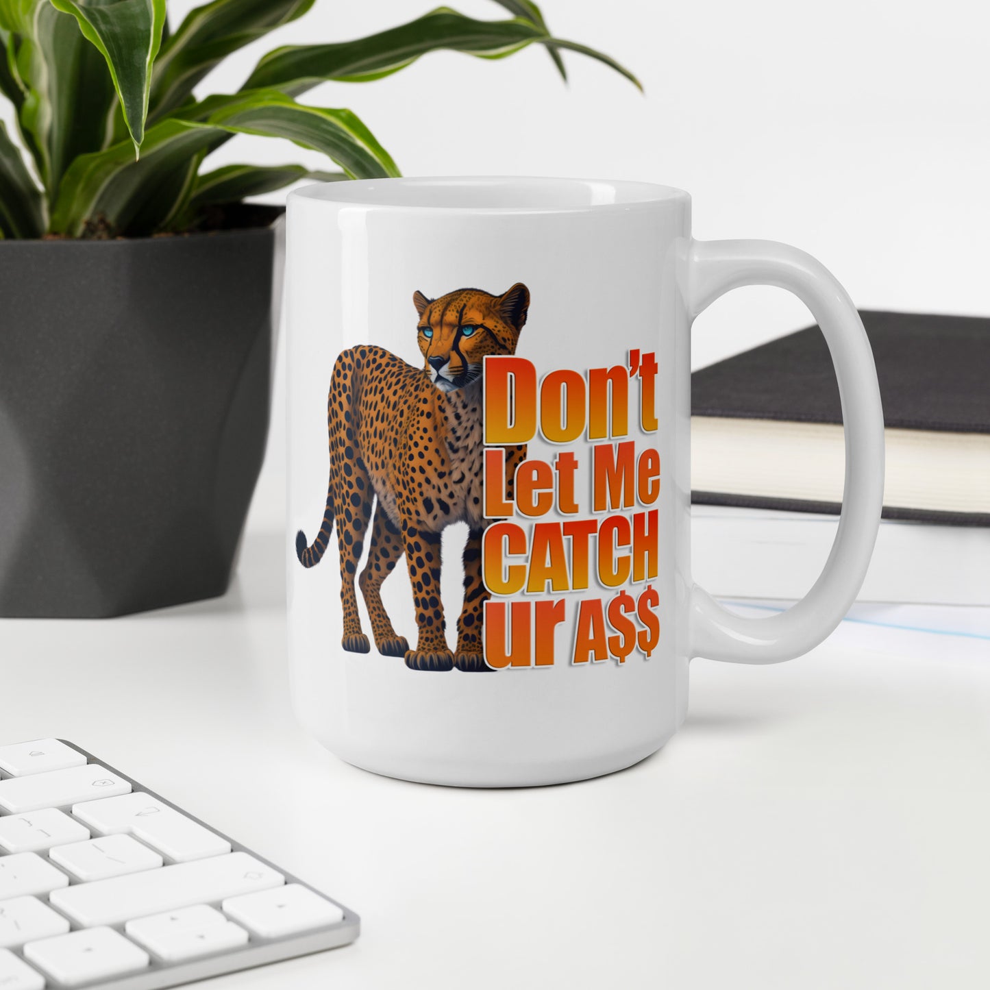Don't Let Me Catch Your A$$ Mug